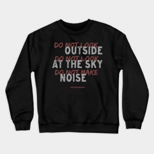 Do Not Look Outside Crewneck Sweatshirt